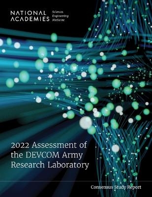 2022 Assessment of the DEVCOM Army Research Laboratory - Engineering National Academies of Sciences  and Medicine,  Division on Engineering and Physical Sciences,  Laboratory Assessments Board,  Army Research Laboratory Technical Assessment Board