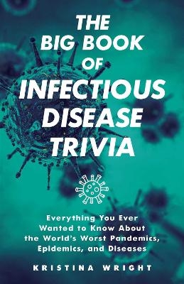 The Big Book of Infectious Disease Trivia - Kristina Wright