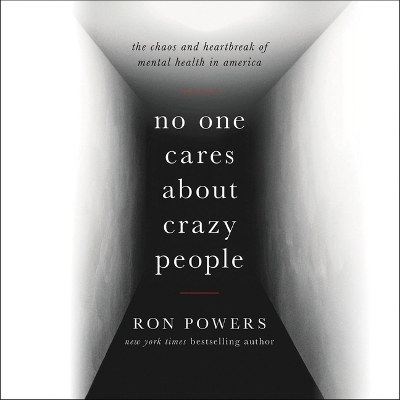 No One Cares about Crazy People Lib/E - Ron Powers