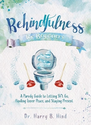 Behindfulness for Beginners - Harry B. Hind