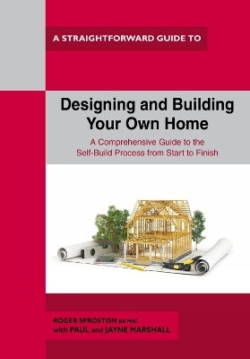 Designing and Building Your Own Home - Roger Sproston, Paul Marshall, Jayne Marshall