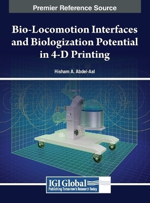 Bio-Locomotion Interfaces and Biologization Potential in 4-D Printing - Hisham A. Abdel-Aal