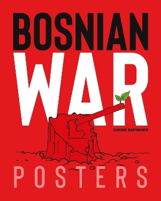 Bosnian War Posters - Daoud Sarhandi, Carol A. Wells