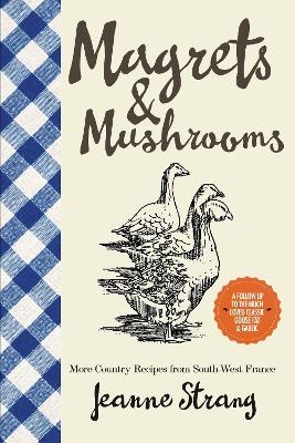 Magrets & Mushrooms - Jeanne Strang