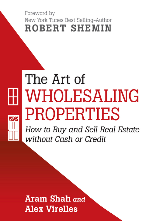The Art of Wholesaling Properties - Alex Virelles, Aram Shah
