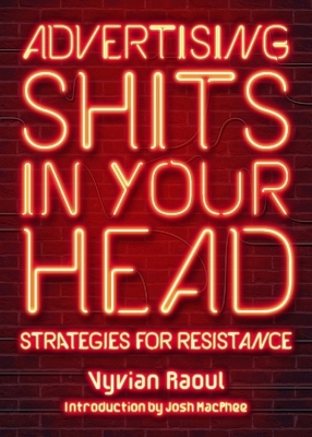 Advertising Shits in Your Head - Vyvian Raoul, Josh MacPhee