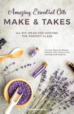 Amazing Essential Oils Make and Takes - Donna Raskin