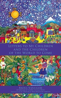 Letters to My Children and the Children of the World to Come - Raoul Vaneigem