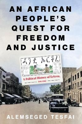 An African People&rsquo;s Quest for Freedom and Justice - Alemseged Tesfai