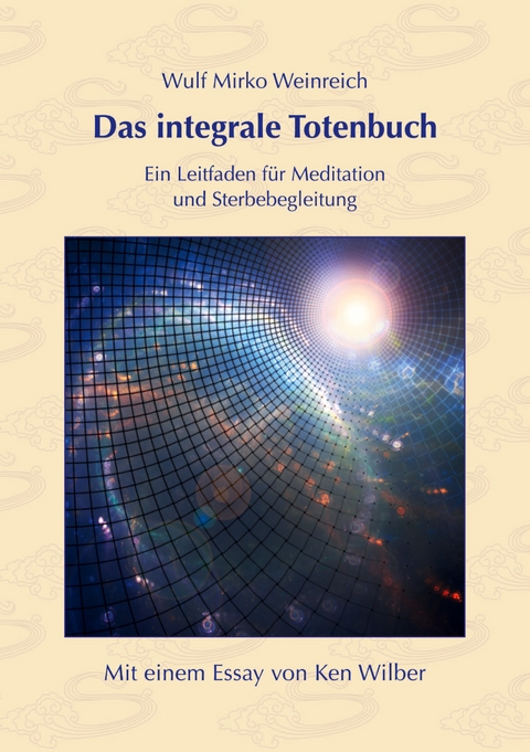 Das integrale Totenbuch - Wulf Mirko Weinreich, Ken Wilber