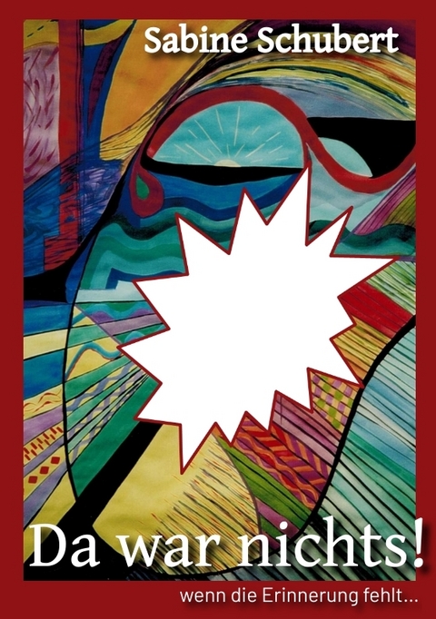 Da war nichts! ... wenn die Erinnerung fehlt - Sabine Schubert