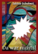 Da war nichts! ... wenn die Erinnerung fehlt - Sabine Schubert