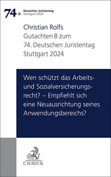 Verhandlungen des 74. Deutschen Juristentages Stuttgart 2024 Bd. I: Gutachten Teil B: Wen sch&uuml;tzt das Arbeits- und Sozialversicherungsrecht? &ndash; Empfiehlt sich eine Neuausrichtung seines Anwendungsbereichs? - Christian Rolfs