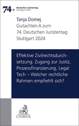 Verhandlungen des 74. Deutschen Juristentages Stuttgart 2024 Bd. I: Gutachten Teil A: Effektive Zivilrechtsdurchsetzung: Zugang zur Justiz, Prozessfinanzierung, Legal Tech &ndash; Welcher rechtliche Rahmen empfiehlt sich? - Tanja Domej