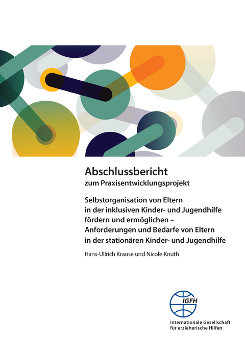 Abschlussbericht zum Praxisentwicklungsprojekt Selbstorganisation von Eltern in der inklusiven Kinder- und Jugendhilfe f&ouml;rdern und erm&ouml;glichen - Nicole Knuth, Hans-Ullrich Krause