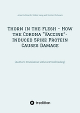 Thorn in the Flesh - How the Corona "Vaccine&ldquo; Induced Spike Protein Causes Damage - Arne Burkhardt, Walter Lang, Norbert Schwarz
