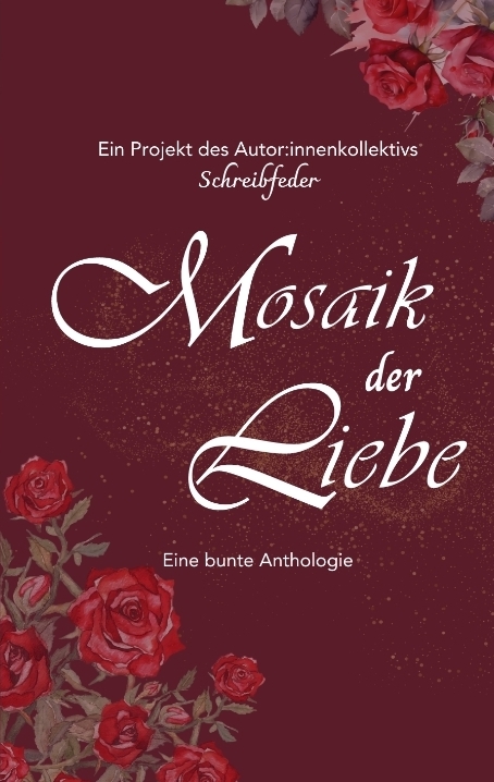 Mosaik der Liebe - Autor:innenkollektiv Schreibfeder