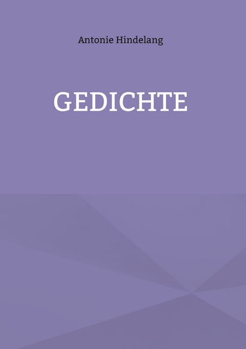 Gedichte - Antonie Hindelang