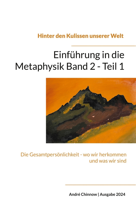 Einf&uuml;hrung in die Metaphysik Band 2 - Teil 1 - Andr&eacute; Chinnow