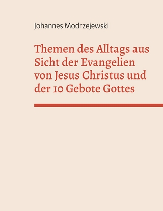 Themen des Alltags aus Sicht der Evangelien von Jesus Christus und der 10 Gebote Gottes