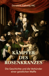 K&auml;mpfer des Rosenkranzes - Donald H. Calloway