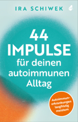 44 Impulse f&uuml;r deinen autoimmunen Alltag - Ira Schiwek