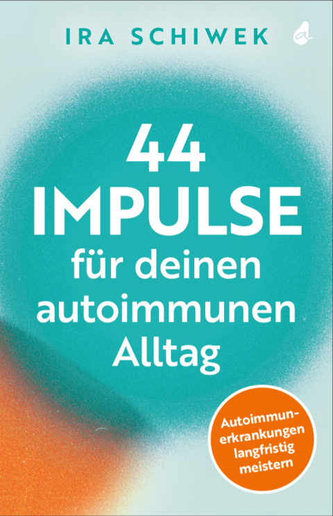 44 Impulse für deinen autoimmunen Alltag - Ira Schiwek