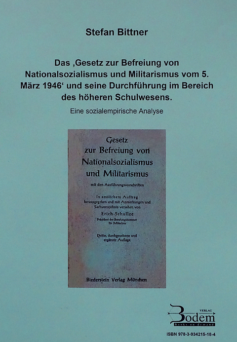 Das 'Gesetz zur Befreiung von Nationalsozialismus und Militarismus vom 5.3.1946' und seine Durchf&uuml;hrung im Bereich des h&ouml;heren Schulwesens - Stefan Bittner