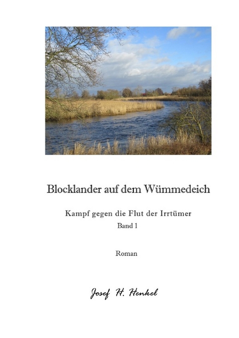 Blocklander auf dem W&uuml;mmedeich - Kampf gegen die Flut der Irrt&uuml;mer - Band 1 - Josef Henkel