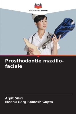 Prosthodontie maxillo-faciale - Arpit Sikri, Meenu Garg Romesh Gupta
