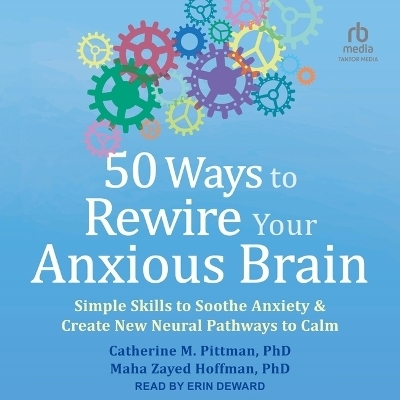 50 Ways to Rewire Your Anxious Brain - Catherine M Pittman, Maha Zayed Hoffman