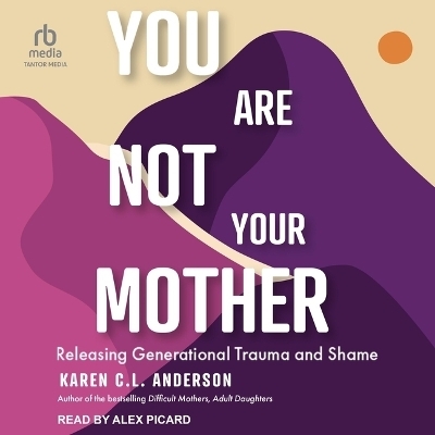 You Are Not Your Mother - Karen C L Anderson