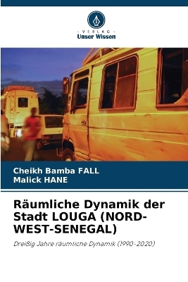 R&auml;umliche Dynamik der Stadt LOUGA (NORD-WEST-SENEGAL) - CHEIKH BAMBA FALL, MALICK HANE