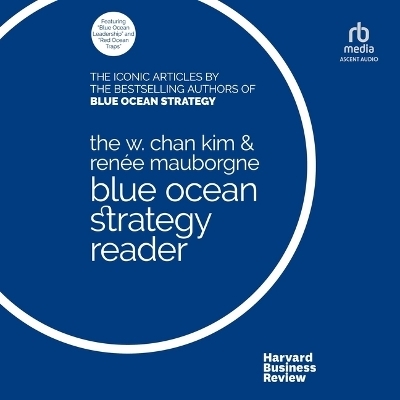 The W. Chan Kim and Ren&eacute;e Mauborgne Blue Ocean Strategy Reader - Ren&eacute;e Mauborgne, W Chan Kim