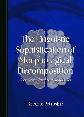 The Linguistic Sophistication of Morphological Decomposition - Roberto Petrosino