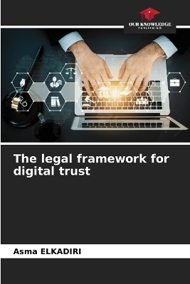 The legal framework for digital trust - Asma ELKADIRI