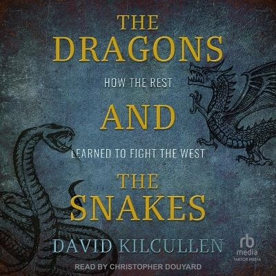 The Dragons and the Snakes - David Kilcullen