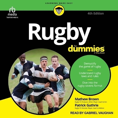 Rugby for Dummies, 4th Edition - Patrick Guthrie, Mathew Brown