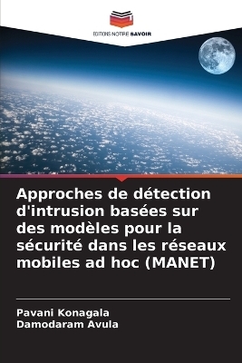 Approches de d&eacute;tection d'intrusion bas&eacute;es sur des mod&egrave;les pour la s&eacute;curit&eacute; dans les r&eacute;seaux mobiles ad hoc (MANET) - Pavani Konagala, Damodaram Avula