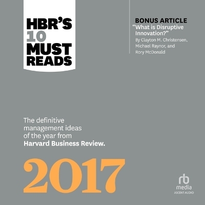 Hbr's 10 Must Reads 2017 - Vijay Govindarajan, Clayton M Christensen, Adam Grant, Thomas H Davenport