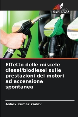 Effetto delle miscele diesel/biodiesel sulle prestazioni dei motori ad accensione spontanea - Ashok Kumar Yadav