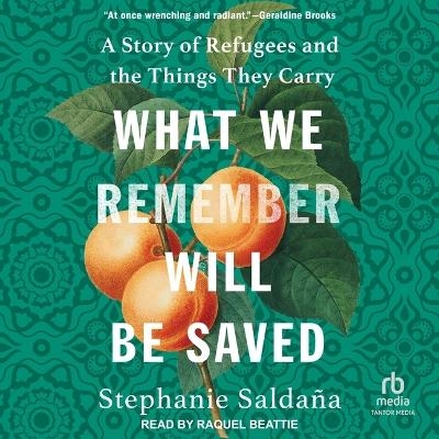 What We Remember Will Be Saved - Stephanie Salda&ntilde;a