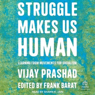 Struggle Makes Us Human - Vijay Prashad