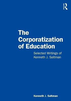 The Corporatization of Education - Kenneth J. Saltman