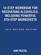 12-Step Workbook for Recovering Alcoholics, Including Powerful 4th-Step Worksheets - Iam Pastal