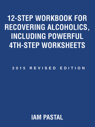 12-Step Workbook for Recovering Alcoholics, Including Powerful 4th-Step Worksheets