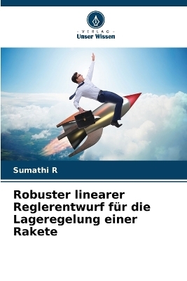 Robuster linearer Reglerentwurf f&uuml;r die Lageregelung einer Rakete - Sumathi R