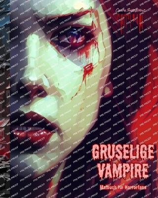 Gruselige Vampire Malbuch f&uuml;r Horrorfans Kreative Vampirszenen f&uuml;r Jugendliche und Erwachsene - Colorful Spirits Editions