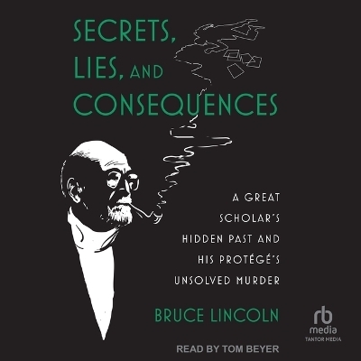 Secrets, Lies, and Consequences - Bruce Lincoln