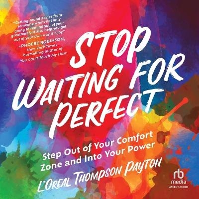 Stop Waiting for Perfect - L'Oreal Thompson Payton